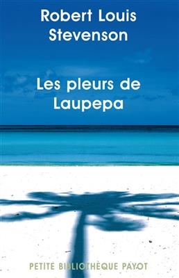 Les pleurs de Laupepa. En marge de l'histoire, 8 années de troubles - Robert Louis Stevenson