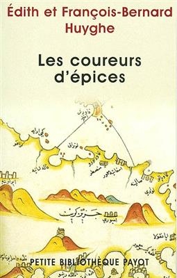 Les coureurs d'épices : sur la route des Indes fabuleuses - Edith Huyghe, François-Bernard Huyghe