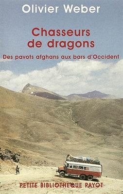 Chasseurs de dragons : des pavots afghans aux bars d'Occident - Olivier Weber