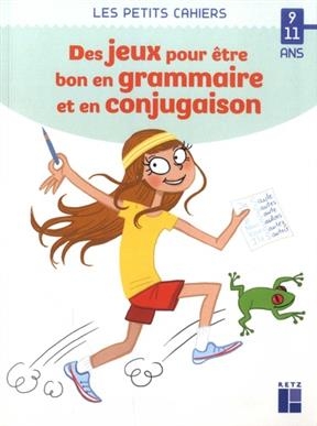 Des jeux pour être bon en grammaire et en conjugaison : 9-11 ans - Catherine Barnoud