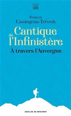 Cantique de l'infinistère : à travers l'Auvergne - François Cassingena-Trévedy