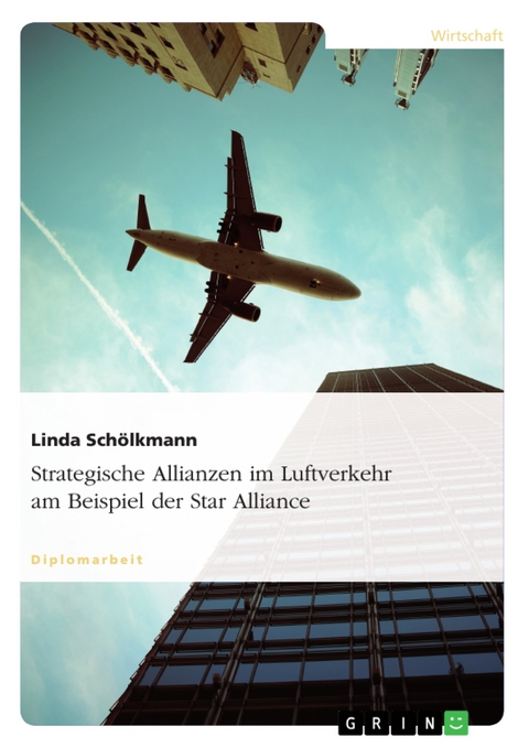 Strategische Allianzen im Luftverkehr am Beispiel der Star Alliance - Linda Schölkmann