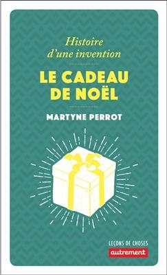 Le cadeau de Noël : histoire d'une invention - Martyne Perrot