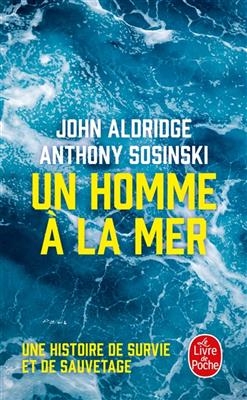 Un homme à la mer : une histoire de survie et de sauvetage - John Aldridge, Anthony Sosinski