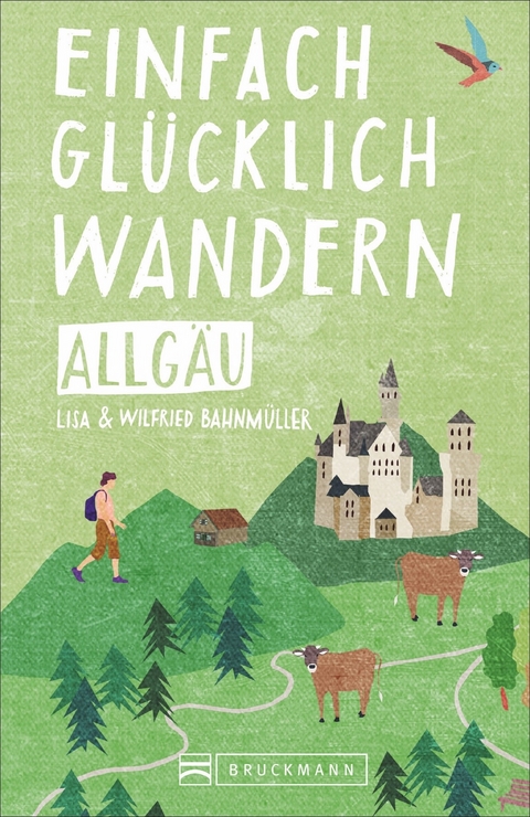 Einfach glücklich wandern – Allgäu - Wilfried und Lisa Bahnmüller