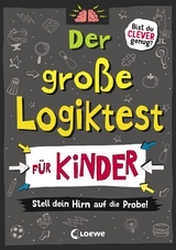 Der große Logiktest für Kinder - Stell dein Hirn auf die Probe! - Gareth Moore