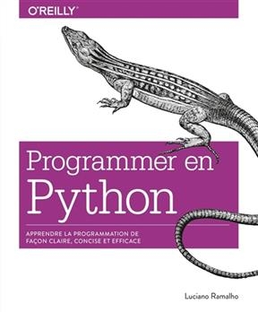 Programmer avec Python : apprendre la programmation de façon claire, concise et efficace - Luciano Ramalho