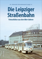 Die Leipziger Straßenbahn -  Ag „Historische Nahverkehrsmittel Leipzig“ E.v.