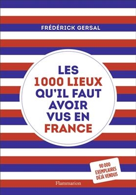 Les 1.000 lieux qu'il faut avoir vus en France - Frédérick Gersal