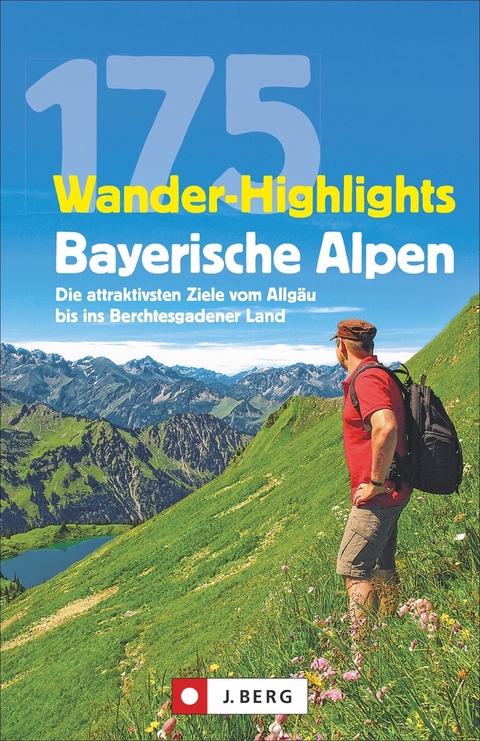 175 Wander-Highlights Bayerische Alpen - Michael Pröttel, Robert Mayer, Anette Späth, Hildegard Hüsler, Michael Kleemann, Heinrich Bauregger, Bernhard Irlinger