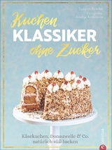 Kuchenklassiker – ohne Zucker - Susann Kreihe