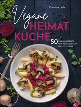 Vegane Heimatküche - Caroline Loße