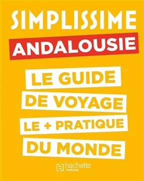 Simplissime : Andalousie : le guide de voyage le + pratique du monde