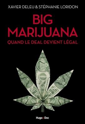 Big marijuana : quand le deal devient légal - Xavier Deleu, Stéphanie Loridon