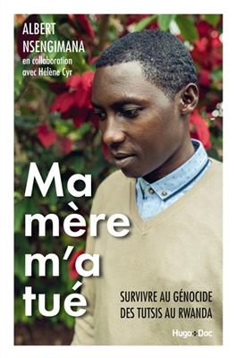 Ma mère m'a tué : survivre au génocide des Tutsis au Rwanda - Albert Nsengimana