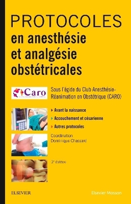 Protocoles En Anesthésie Et Analgésie Obstétricales - Caro Club Anesthésie Réa Obst, Dominique Chassard