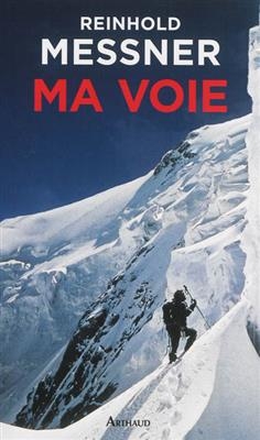 Ma voie : bilan d'un explorateur de limites - Reinhold Messner