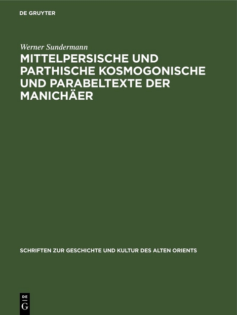 Mittelpersische und parthische kosmogonische und Parabeltexte der Manichäer - Werner Sundermann