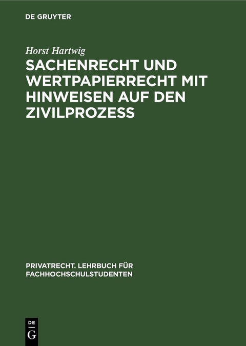 Sachenrecht und Wertpapierrecht mit Hinweisen auf den Zivilprozeß - Horst Hartwig