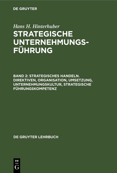 Hans H. Hinterhuber: Strategische Unternehmungsführung / Strategisches Handeln. Direktiven, Organisation, Umsetzung, Unternehmungskultur, strategische Führungskompetenz - Hans H. Hinterhuber