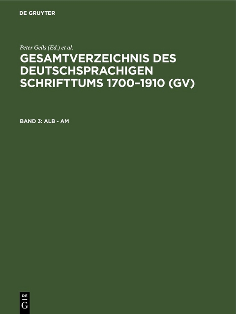 Gesamtverzeichnis des deutschsprachigen Schrifttums 1700–1910 (GV) / Alb - Am - 