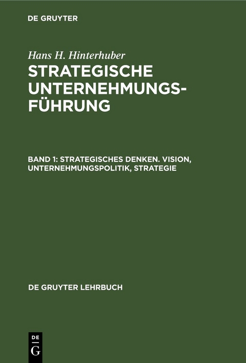 Hans H. Hinterhuber: Strategische Unternehmungsführung / Strategisches Denken. Vision, Unternehmungspolitik, Strategie - Hans H. Hinterhuber