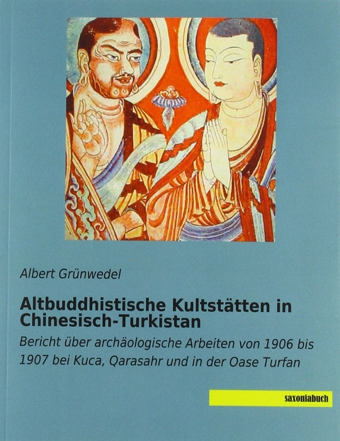 Altbuddhistische Kultstätten in Chinesisch-Turkistan - Albert Grünwedel