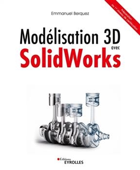 Modélisation 3D avec SolidWorks : préparation au 1er niveau de certification - Emmanuel Berquez