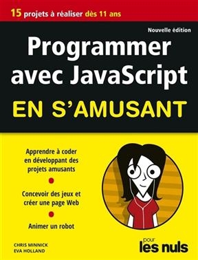 Programmer avec JavaScript en s'amusant : 15 projets à réaliser dès 11 ans - Chris Minnick, Eva Holland