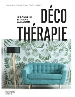 Déco thérapie : le bonheur est dans la maison - Jean-Louis Serrato