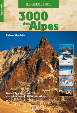 Les 3.000 des Alpes : les voies normales : du Valais aux Alpes-Maritimes en passant par le massif du Mont-Blanc - Richard Goedeke