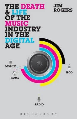 The Death and Life of the Music Industry in the Digital Age -  Dr. Jim Rogers