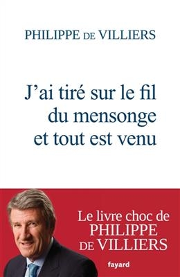 J'ai tiré sur le fil du mensonge et tout est venu - Philippe De Villiers