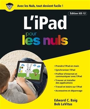 L'iPad pour les nuls : édition iOS 12 - Edward C. Baig, Bob Le Vitus