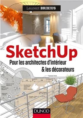 SketchUp pour les architectes d'intérieur et les décorateurs - Laurent Brixius