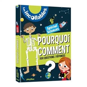 Les incollables : pourquoi, comment ? 500 questions-réponses : spécial sciences