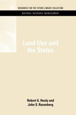 Land Use and the States -  Robert G. Healy,  John S. Rosenberg