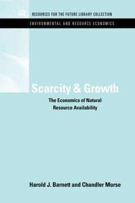 Scarcity and Growth -  Harold J. Barnett,  Chandler Morse