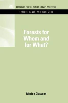 Forests for Whom and for What? -  Marion Clawson