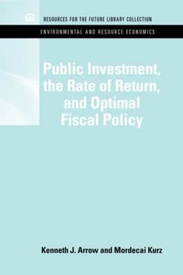 Public Investment, the Rate of Return, and Optimal Fiscal Policy -  Kenneth J. Arrow,  Mordecai Kruz