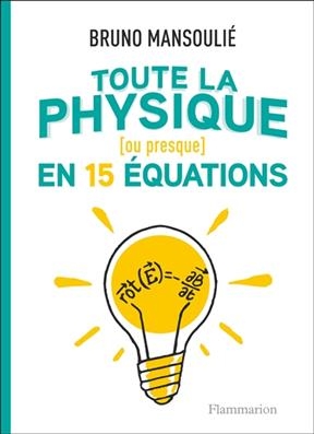 Toute la physique (ou presque) : en 15 équations - Bruno Mansoulié