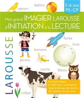 Mon grand imagier Larousse d'initiation à la lecture : 3-6 ans, PS-CP