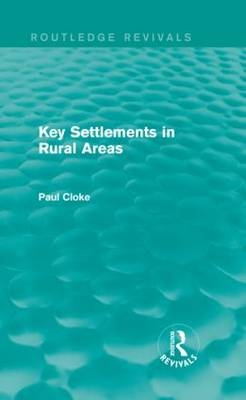 Key Settlements in Rural Areas (Routledge Revivals) - UK) Cloke Paul (University of Exeter