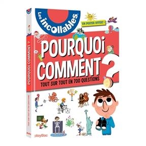 Les incollables : pourquoi, comment ? : tout sur tout en 700 questions