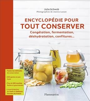 Encyclopédie pour tout conserver : congélation, fermentation, déshydratation, confitures... - Julie Schwob