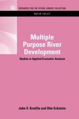 Multiple Purpose River Development -  Otto Eckstein,  John V. Krutilla