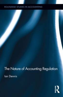 The Nature of Accounting Regulation -  Ian Dennis