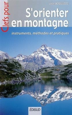 S'orienter en montagne : instruments, méthodes et pratiques - Jean Sogliuzzo