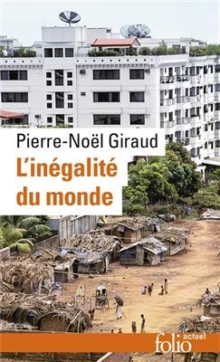 L'inégalité du monde : économie du monde contemporain - Pierre-Noël Giraud