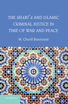 Shari'a and Islamic Criminal Justice in Time of War and Peace -  M. Cherif Bassiouni